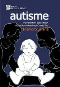 Image of Autisme : Pemahaman Baru untuk Hidup Bermakna bagi Orang Tua