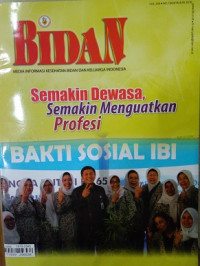 Image of Bidan Media Informasi Kesehatan Bidan dan Keluarga Indonesia : Semakin Dewasa, Semakin Menguatkan Profesi Vol. XIX No. 129 Tahun 2016