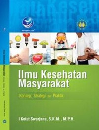Image of Ilmu Kesehatan Masyarakat : Konsep, Strategi dan Praktik