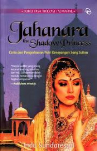 Image of Jahanara The Shadow Princess : Cinta dan Pengorbanan Putri Kesayangan Sang Sultan