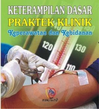 Image of Keterampilan Dasar Praktek Klinik Keperawatan dan Kebidanan