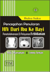 Image of Pencegahan Penularan HIV dari Ibu Ke Bayi : Penatalaksanaan di Pelayanan Kebidanan