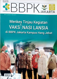 Image of Buletin BBPK : Menkes Tinjau Kegiatan Vaksinasi Lansia di BBPK jakarta Kampus Hang Jebat, Edisi 1 Januari-Maret 2021